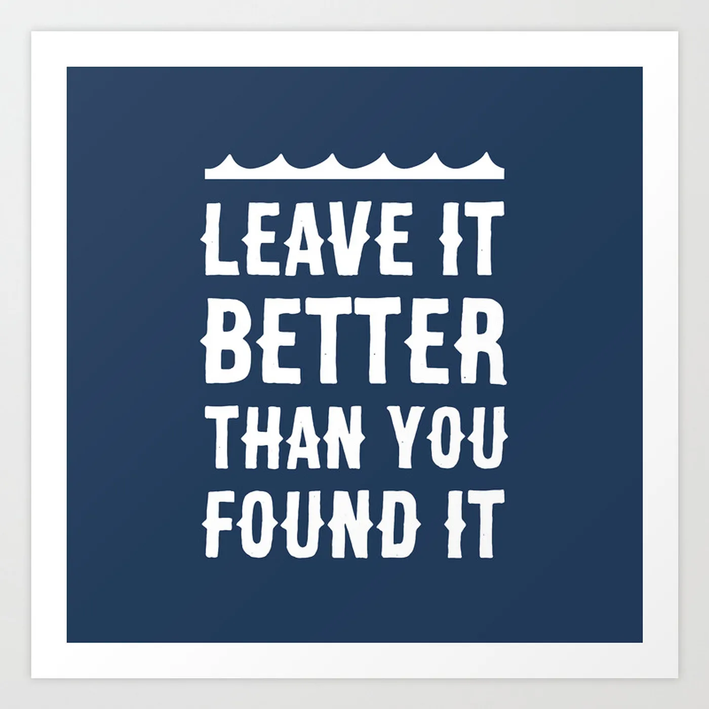 leave it better than you found it